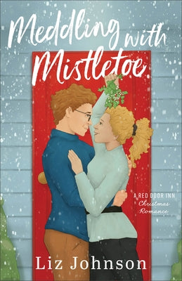 Meddling with Mistletoe: A Red Door Inn Christmas Romance Paperback Fleming H. Revell Company
