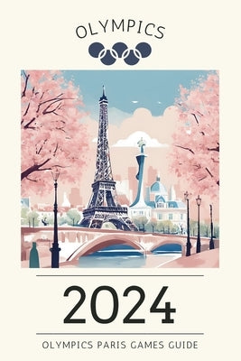 2024 Paris Olympics Games Guide: Medals and Memories Paperback Independently Published