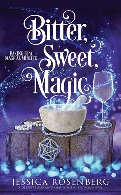 Bitter, Sweet, Magic: Baking Up a Magical Midlife, Book 3 Paperback Blue Octopus Press