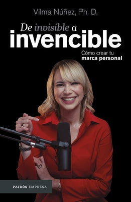 de Invisible a Invencible: Cómo Crear Tu Marca Personal / From Invisible to Invincible by Núñez, Vilma