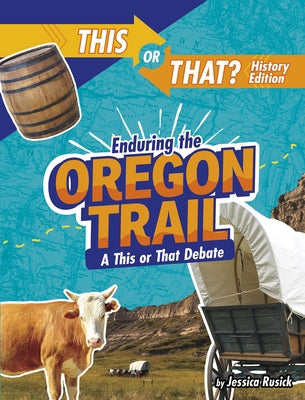 Enduring the Oregon Trail: A This or That Debate Paperback Capstone Press