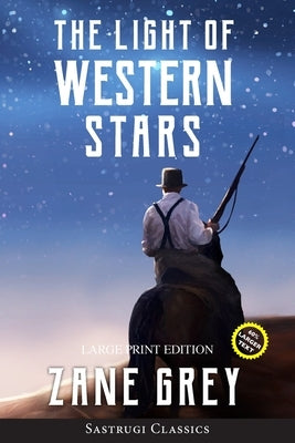 The Light of Western Stars (ANNOTATED, LARGE PRINT): Large Print Edition by Grey, Zane
