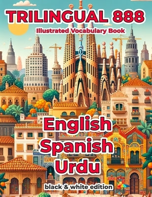 Trilingual 888 English Spanish Urdu Illustrated Vocabulary Book: Help your child master new words effortlessly by Villareal, Rosita