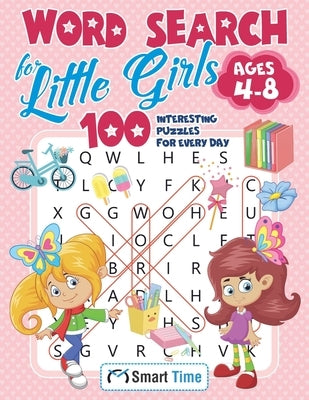 Word Search for Little Girls Ages 4-8: 100 Interesting Puzzles for Every Day by Time, Smart
