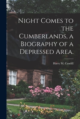 Night Comes to the Cumberlands, a Biography of a Depressed Area. Paperback Hassell Street Press