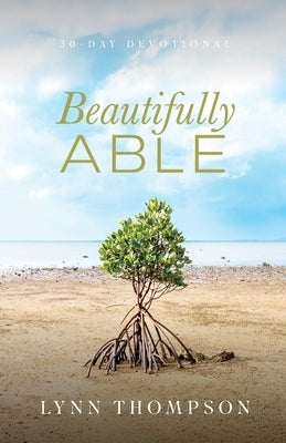 Beautifully Able: A 30 Day Devotional by Thompson, Lynn