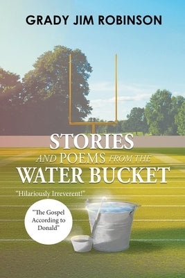 Stories and Poems from the Water Bucket by Grady Jim Robinson