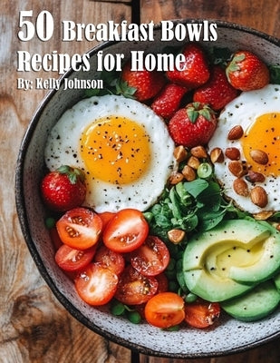 50 Breakfast Bowls Recipes for Home Paperback Marick Booster