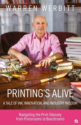 Printing's Alive- A Tale of Ink, Innovation, and Industry Wisdom Paperback Qurate Books Private Limited