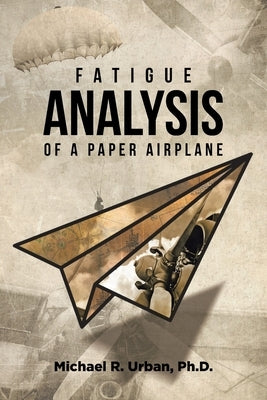 Fatigue Analysis of a Paper Airplane Paperback Covenant Books