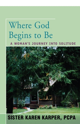 Where God Begins to Be: A Woman's Journey into Solitude Paperback Open Road Integrated Media LLC