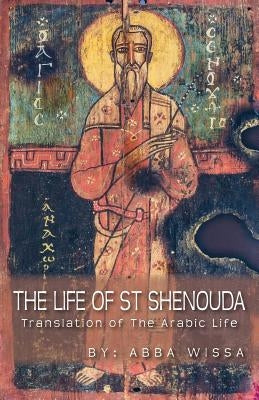 The Life of St Shenouda: Translation of the Arabic Life by Wissa, Abba