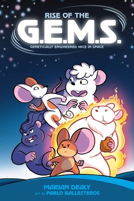 Rise of the G.E.M.S. (Genetically Engineered Mice in Space) by Dealy, Marian