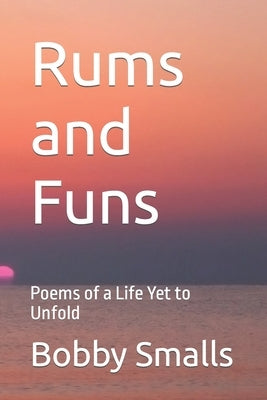 Rums and Funs: Poems of a Life Yet to Unfold Paperback Independently Published