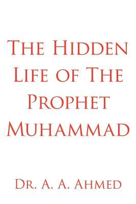 The Hidden Life of The Prophet Muhammad Paperback Authorhouse