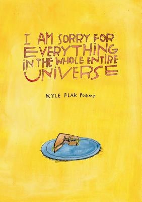 I Am Sorry for Everything in the Whole Entire Universe Paperback Gold Wake Press Collective