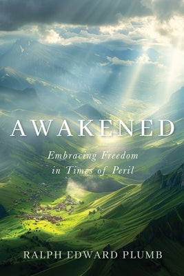 Awakened: Embracing Freedom in Times of Peril by Plumb, Ralph Edward