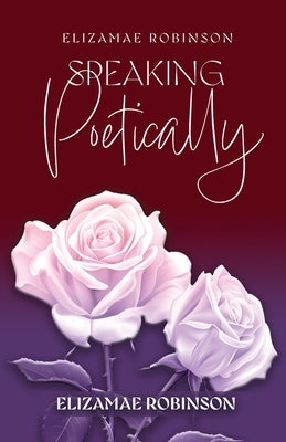 Elizamae Robinson Speaking Poetically Paperback Kingdom Publishing