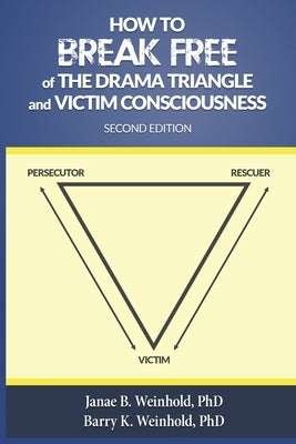 How to Break Free of the Drama Triangle and Victim Consciousness Paperback Motw Productions
