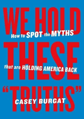 We Hold These Truths: How to Spot the Myths That Are Holding America Back Paperback Authors Equity