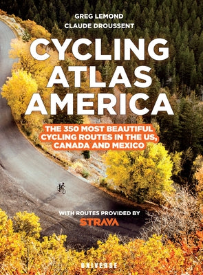 Cycling Atlas North America: The 350 Most Beautiful Cycling Trips in the Us, Canada, and Mexico Paperback Rizzoli International Publications