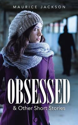 Obsessed: & Other Short Stories by Jackson, Maurice