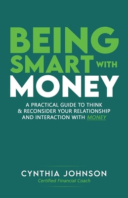 Being Smart with Money: "A Practical Guide to Think & Reconsider Your Relationship and Interaction with Money" Paperback Lee's Press and Publishing Co, LLC