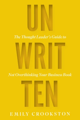 Unwritten: The Thought Leader's Guide to Not Overthinking Your Business Book Paperback Amplify Publishing
