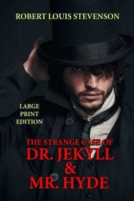 The Strange Case of Dr. Jekyll & Mr. Hyde - Large Print Edition by Stevenson, Robert Louis