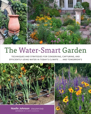 The Water-Smart Garden: Techniques and Strategies for Conserving, Capturing, and Efficiently Using Water in Today's Climate... and Tomorrow's Paperback Cool Springs Press