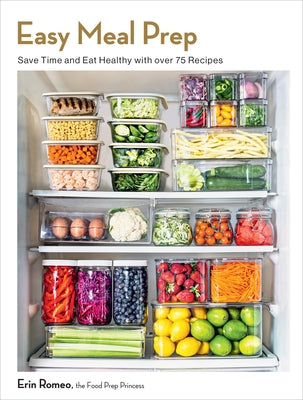 Easy Meal Prep: Save Time and Eat Healthy with Over 75 Recipes Paperback Rock Point
