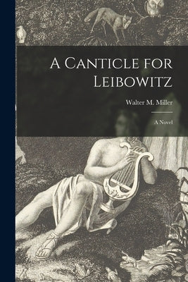 A Canticle for Leibowitz; a Novel by Miller, Walter M. 1923-1996