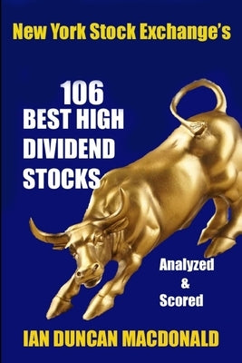 New York Stock Exchange's 106 Best High Dividend Stocks: Analyzed & Scored by MacDonald, Ian Duncan