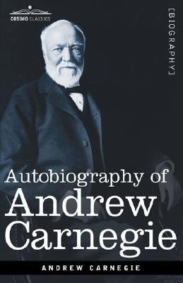 Autobiography of Andrew Carnegie Paperback Cosimo Classics