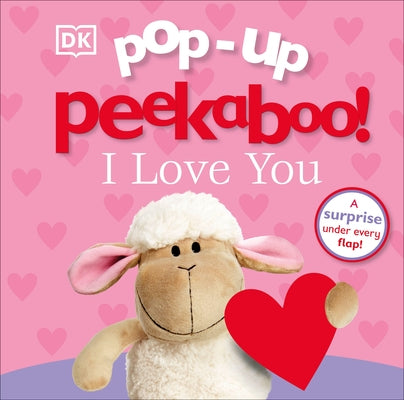 Pop-Up Peekaboo! I Love You: A Surprise Under Every Flap! Board Book DK Publishing (Dorling Kindersley)