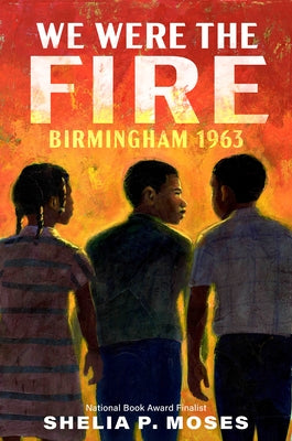 Paperback of "We Were the Fire: Birmingham 1963" by Penguin Young Readers Group, featuring a cover with historical imagery.