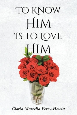 To Know Him Is to Love Him Paperback Christian Faith Publishing
