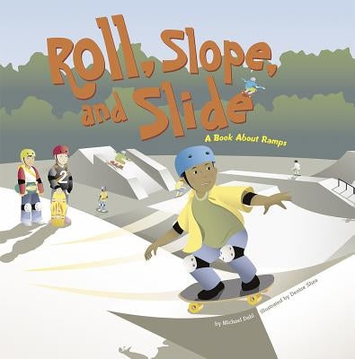 Roll, Slope, and Slide: A Book about Ramps Paperback Picture Window Books