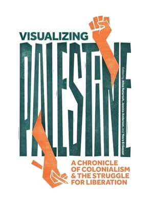 Visualizing Palestine: A Chronicle of Colonialism and the Struggle for Liberation Hardcover Haymarket Books