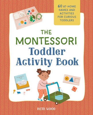 The Montessori Toddler Activity Book: 60 At-Home Games and Activities for Curious Toddlers Paperback Callisto Kids
