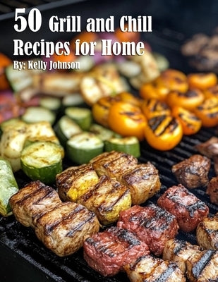 50 Grill and Chill Recipes for Home Paperback Marick Booster