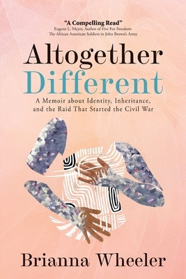 Altogether Different: A Memoir About Identity, Inheritance, and the Raid That Started the Civil War: Second Edition With Discussion Guide Paperback Korza Books LLC