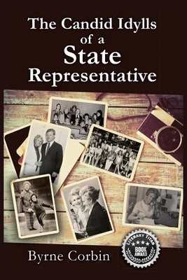 The Candid Idylls of a State Representative by Corbin, Byrne