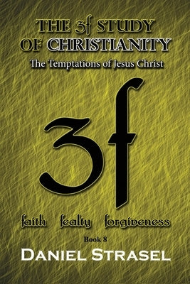 The 3f Study of Christianity: The Temptations of Jesus Christ Paperback Daniel Strasel