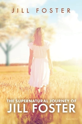 The Supernatural Journey of Jill Foster Paperback Trilogy Christian Publishing