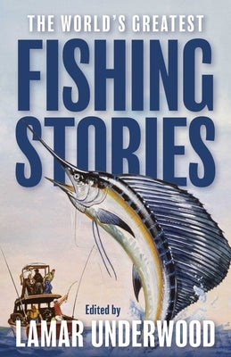 The World's Greatest Fishing Stories by Underwood, Lamar