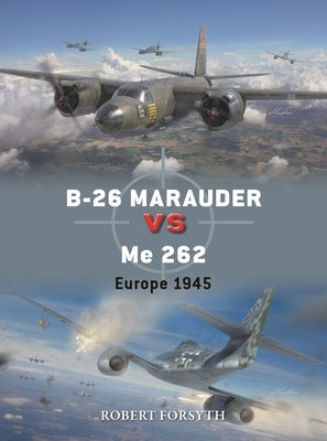 B-26 Marauder Vs Me 262: Europe 1945 Paperback Osprey Publishing (UK)