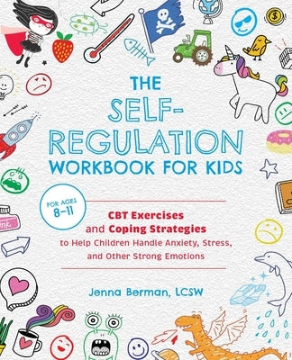 The Self-Regulation Workbook for Kids: CBT Exercises and Coping Strategies to Help Children Handle Anxiety, Stress, and Other Strong Emotions Paperback Ulysses Books for Young Readers