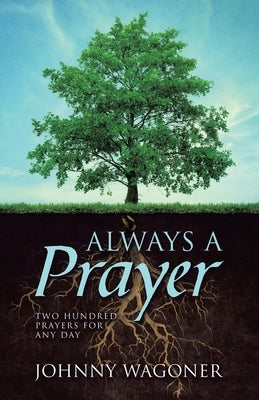 Always a Prayer: Two Hundred Prayers for Any Day by Wagoner, Johnny