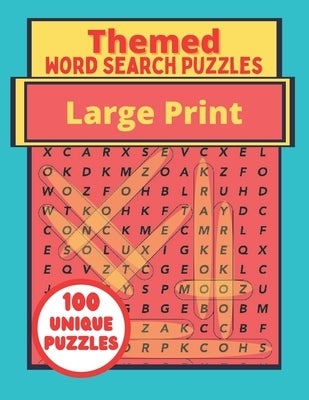 Themed Large Print Word Search Puzzles: 100 Unique Puzzles Book - Interesting Topics For Adults - Teenagers - Seniors by Publishers, Bijoux